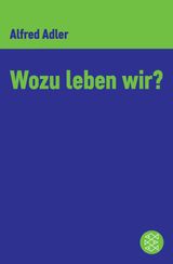 WOZU LEBEN WIR ?
ALFRED ADLER, WERKAUSGABE (TASCHENBUCHAUSGABE)