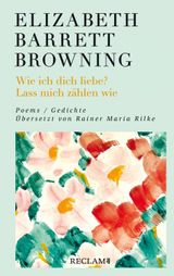 WIE ICH DICH LIEBE? LASS MICH ZHLEN WIE. POEMS/GEDICHTE (ENGLISCH/DEUTSCH). BERSETZT VON RAINER MARIA RILKE