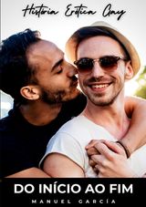 DO INCIO AO FIM
COLEO DE HISTRIAS ERTICAS GAYS EM PORTUGUS PARA ADULTOS