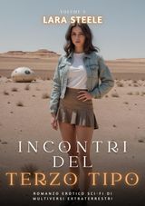 INCONTRI DEL TERZO TIPO
SESSO TRA DONNE E ALIENI. ROMANZO EROTICO DI FANTASCIENZA.