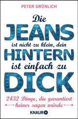 DIE JEANS IST NICHT ZU KLEIN, DEIN HINTERN IST EINFACH ZU DICK