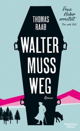 WALTER MUSS WEG
FRAU HUBER ERMITTELT