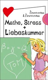 MATHE, STRESS + LIEBESKUMMER