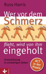 WER VOR DEM SCHMERZ FLIEHT, WIRD VON IHM EINGEHOLT