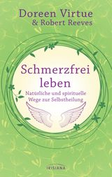 SCHMERZFREI LEBEN - NATRLICHE UND SPIRITUELLE WEGE ZUR SELBSTHEILUNG