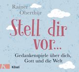 STELL DIR VOR ...
RAINER OBERTHR