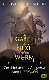 DIE GABEL, DIE HEXE UND DER WURM. GESCHICHTEN AUS ALAGASIA. BAND 1: ERAGON