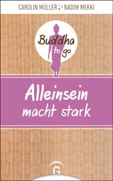 ALLEINSEIN MACHT STARK
BUDDHA TO GO