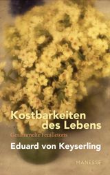 KOSTBARKEITEN DES LEBENS - GESAMMELTE FEUILLETONS UND PROSA
SCHWABINGER AUSGABE