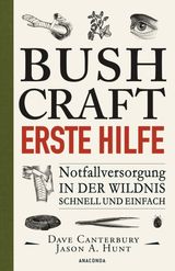 BUSHCRAFT - ERSTE HILFE - NOTFALLVERSORGUNG IN DER WILDNIS - SCHNELL UND EINFACH
DAVE CANTERBURYS BUSHCRAFT