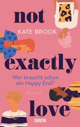 NOT EXACTLY LOVE. WER BRAUCHT SCHON EIN HAPPY END?