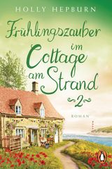 FRHLINGSZAUBER IM COTTAGE AM STRAND (TEIL 2)
EIN KLEINES COTTAGE UND EINE NEUE CHANCE AUF DIE LIEBE