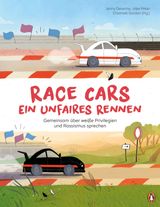 RACE CARS  EIN UNFAIRES RENNEN - GEMEINSAM BER WEISSE PRIVILEGIEN UND RASSISMUS SPRECHEN