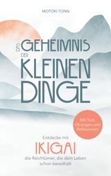 IKIGAI: DAS GEHEIMNIS DER KLEINEN DINGE