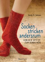 SOCKEN STRICKEN ANDERSRUM - VON DER SPITZE ZUM BNDCHEN. DIE GENIALE METHODE FR PASSGENAUES STRICKEN