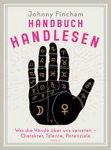 HANDBUCH HANDLESEN. WAS DIE HNDE BER UNS VERRATEN. CHARAKTER, TALENTE, POTENZIALE