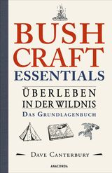 BUSHCRAFT ESSENTIALS. BERLEBEN IN DER WILDNIS. DAS GRUNDLAGENBUCH