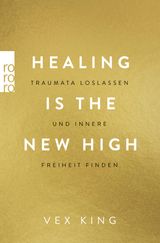 HEALING IS THE NEW HIGH - TRAUMATA LOSLASSEN UND INNERE FREIHEIT FINDEN