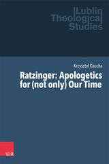 RATZINGER: APOLOGETICS FOR (NOT ONLY) OUR TIME
LUBLIN THEOLOGICAL STUDIES