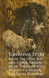 MONI THE GOAT BOY AND OTHER STORIES: MONI THE GOAHOUT A FRIEND; THE LITTLE RUNAWAY