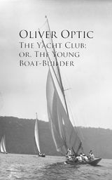 THE YACHT CLUB; OR, THE YOUNG BOAT-BUILDER