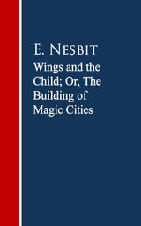 WINGS AND THE CHILD: THE BUILDING OF MAGIC CITIES