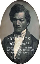 NARRATIVE OF THE LIFE OF FREDERICK DOUGLASS, AN AMERICAN SLAVE