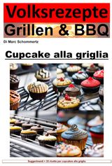 RICETTE POPOLARI ALLA GRIGLIA E BARBECUE - CUPCAKES ALLA GRIGLIA