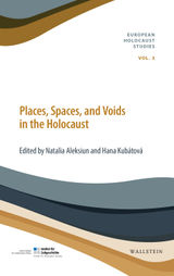 PLACES, SPACES, AND VOIDS IN THE HOLOCAUST
EUROPEAN HOLOCAUST STUDIES