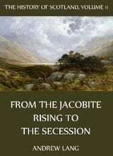 THE HISTORY OF SCOTLAND - VOLUME 11: FROM THE JACOBITE RISING TO THE SECESSION
