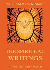 THE SPIRITUAL WRITINGS OF WILLIAM WALKER ATKINSON