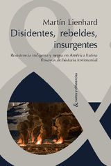 DISIDENTES, REBELDES, INSURGENTES
NEXOS Y DIFERENCIAS. ESTUDIOS DE LA CULTURA DE AMRICA LATINA