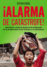 ALARMA DE CATSTROFE! - QU HACER CONTRA LA DESTRUCCIN DELIBERADA DE LA UNIDAD ENTRE EL SER HUMANO Y LA NATURALEZA?