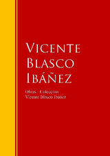 OBRAS - COLECCIN DE VICENTE BLASCO IBEZ
BIBLIOTECA DE GRANDES ESCRITORES