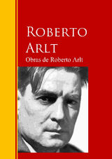 OBRAS DE ROBERTO ARLT
BIBLIOTECA DE GRANDES ESCRITORES