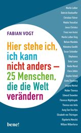 HIER STEHE ICH, ICH KANN NICHT ANDERS  25 MENSCHEN, DIE DIE WELT VERNDERN