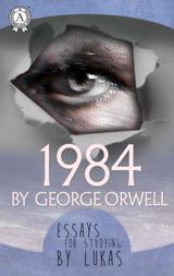 ESSAYS FOR STUDYING BY LUKAS  1984 BY GEORGE ORWELL