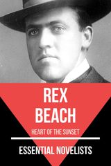 ESSENTIAL NOVELISTS - REX BEACH
ESSENTIAL NOVELISTS