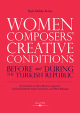 WOMEN COMPOSERS' CREATIVE CONDITIONS BEFORE AND DURING THE TURKISH REPUBLIC