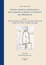 GUIDA STORICO-CRONOLOGICA DEL COMUNE DI GREVE IN CHIANTI NEL MEDIOEVO. PARTE I: DALLA NASCITA DEL MERCATALE A GREVE ALLA CADUTA DI SIENA (1555). LUOGHI, FATTI, VICENDE - FAMIGLIE E PERSONAGGI.