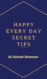 HAPPY EVERY DAY SECRET TIPS