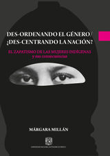 DES-ORDENANDO EL GNERO / DES-CENTRANDO LA NACIN? EL ZAPATISMO DE LAS MUJERES INDGENAS Y SUS CONSECUENCIAS