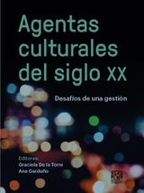 AGENTAS CULTURALES DEL SIGLO XX. DESAFOS DE UNA GESTIN