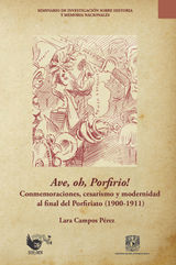 AVE, OH, PORFIRIO! CONMEMORACIONES, CESARISMO Y MODERNIDAD AL FINAL DEL PORFIRIATO (1900-1911)