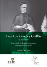 FRAY LUIS GARCA Y GUILLN (1763-1834): UNA MIRADA AL ALTO CLERO CHIAPANECO EN TIEMPOS DE TRANSICIN