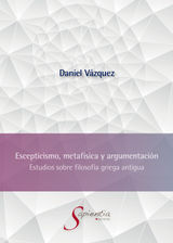 ESCEPTICISMO, METAFSICA Y ARGUMENTACIN: ESTUDIOS SOBRE FILOSOFA GRIEGA ANTIGUA