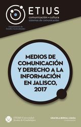 MEDIOS DE COMUNICACIN Y DERECHO A LA INFORMACIN EN JALISCO, 2017
MEDIOS DE COMUNICACIN Y DERECHO A LA INFORMACIN EN JALISCO