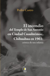 EL INCENDIO DEL TEMPLO DE SAN ANTONIO EN CIUDAD CUAUHTMOC, CHIHUAHUA EN 1961