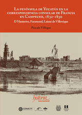 LA PENNSULA DE YUCATN EN LA CORRESPONDENCIA CONSULAR DE FRANCIA EN CAMPECHE, 1832-1850