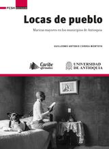 LOCAS DE PUEBLO : MARICAS MAYORES EN LOS MUNICIPIOS DE ANTIOQUIA
INVESTIGACIN